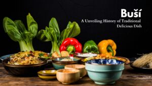 Buší A Unveiling History of Traditional Delicious Dish