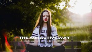 The Auractive Way A Holistic Approach to Happiness and Prosperity