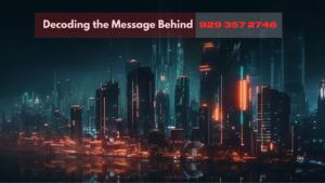 Decoding the Message Behind 929 357 2746