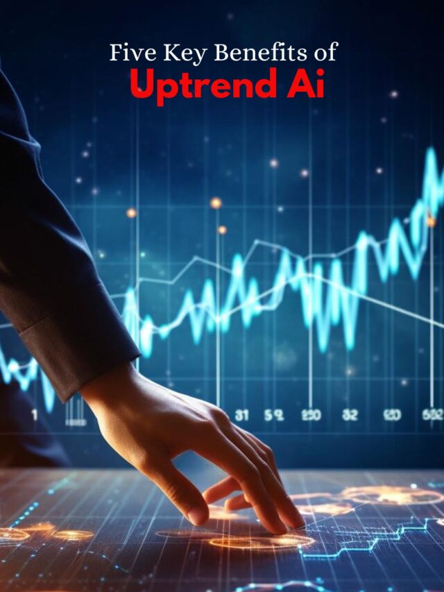 Five Key Benefits of Uptrend Ai